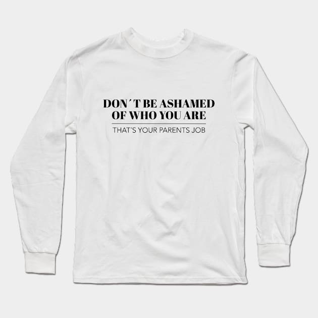 Dont be ashamed of who you are Gay LGBT Geschenk Long Sleeve T-Shirt by MrTeee